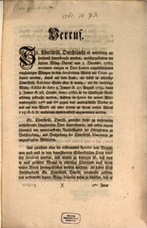 Verruf. Sr. Churfürstl. Durchläucht ist mehrfältig gehorsamst hinterbracht worden, welchergestalten der letztere Münz-Verruf vom 3. Decembr. 1760. worinnen einigen in Dero Landen eingeschlichenen ringhaltigen Münzen in dem devalvirten Werth der Cours gestattet worden ...