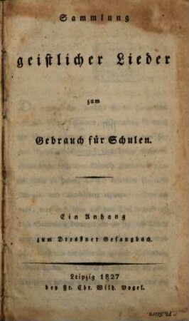 Sammlung geistlicher Lieder zum Gebrauch für Schulen : Ein Anhang zum Dresdner Gesangbuch