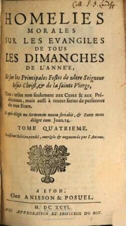 Homelies Morales Sur Les Evangiles De Tous Les Dimanches De L'Année, Et sur les Principales Festes de nôtre Seigneur Jesus-Christ, & de la sainte Vierge : Tres-utiles non seulement aux Curez & aux Prédicateurs, mais aussi á toutes sortes de Personnes de tous Etats. 4