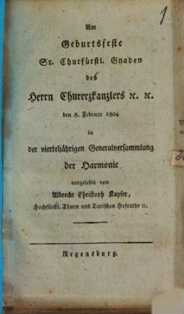 Am Geburtsfeste ... des Hrn. Churerzkanzlers ... den 8. Febr. 1804 in der Harmonie vorgelesen