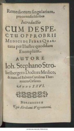 Remediorum singularium pro curandis febribus Introductio : Cum Despectu Opprobrii Medici De Febre Quartana per Illustre quoddam Exemplum