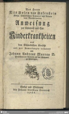 Des Herrn Nils Rosen von Rosenstein Königl. Schwedischen Archiaters ... Anweisung zur Kenntniß und Cur der Kinderkrankheiten