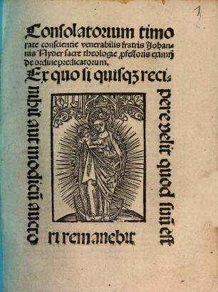 Consolatorium timorate conscientie venerabilis fratris Johannis Nyder sacre theologie p[ro]fessoris eximij de ordine predicatorum