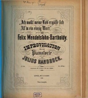 Ich wollt' meine Lieb' ergösse sich All' in ein einzig Wort von Felix Mendelssohn-Bartholdy : Improvisation für das Pianoforte ; op. 56