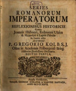 Series Romanorum Imperatorum Cum Reflexionibus Historicis : Contra Joannis Hübneri, Erdmanni Uhsen & Hyppolyti a Lapide Fabulas