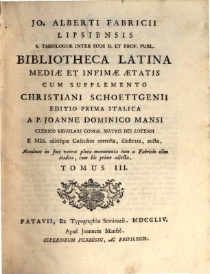 Jo. Alberti Fabricii Lipsiensis S. Theologiae Inter Suos D. Et Prof. Publ. Bibliotheca Latina Mediae Et Infimae Aetatis, 3