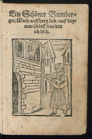 Ein Schœner Brember=||ger/ Wach auff hertz lieb/ auß dey=||nem schlaff/ das bitt || ich dich.||
