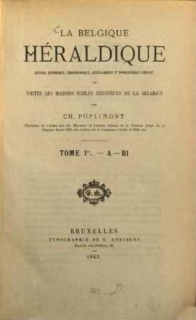 La Belgique héraldique : recueil historique, chronologique, généalogique et biographique complet de toutes les maisons nobles reconnues de la Belgique, 1. A - Bi