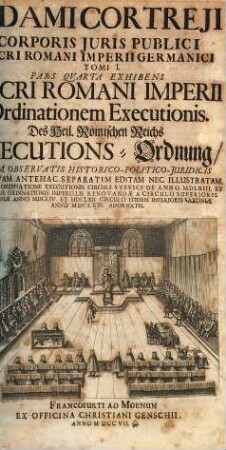 Adami Cortreji Corporis Juris Publici Sacri Romani Imperii Germanici Tomus ..., 1,4. Exhibens Sacri Romani Imperii ordinationem executionis