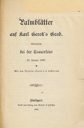 Palmblätter auf Karl Gerok's Grab : Niedergelegt bei der Trauerfeier 16. Januar 1890. Mit dem Porträt Gerok's in Lichtdruck