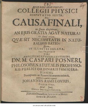 Collegii Physici Disputatio Sexta, De Causa Finali, in specie disquirens, An Eius Gratia Agat Natura? Et simul etiam, Quae Sit Necessitatis In Naturalibus Ratio?