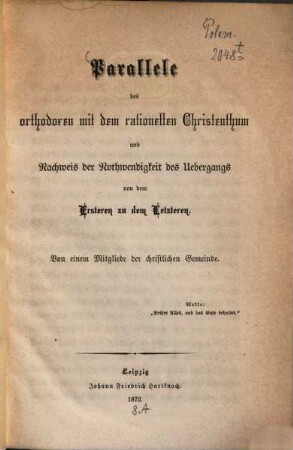 Parallele des orthodoxen mit dem rationellen Christenthum und Nachweis der Nothwendigkeit der Übergangs von dem Ersteren zu dem Letzteren : Von einem Mitgliede der christlichen Gemeinde