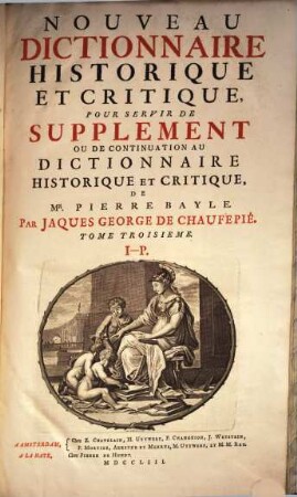 Nouveau Dictionnaire Historique Et Critique : Pour Servir De Supplement Ou De Continuation Au Dictionnaire Historique Et Critique, De Mr. Pierre Bayle, Tome troisième. I - P