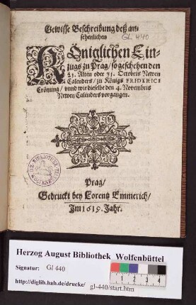 Gewisse Beschreibung deß ansehenlichen Königlichen Einzugs zu Prag/ so geschehen den 21. Alten oder 31. Octobris Newen Calenders/ zu Königs Friderici Crönung/ vnnd wie dieselbe den 4. Novembris Newen Calenders vorgangen