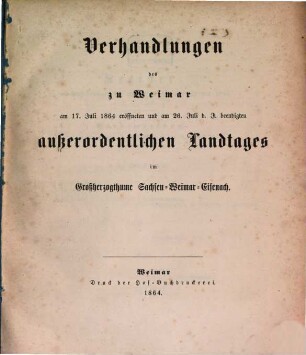Verhandlungen des ... Landtags und der Gebietsvertretung von Sachsen-Weimar-Eisenach. Außerordentlicher Landtag. Protokolle, 1864