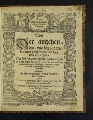 Kurtzer/ Doch gründtlicher und vollnkömlicher Bericht Von Der angehenden/ und hin und wieder bereit grassirenden Pestilentz dieses 1603. Jahrs : Wie sich ein jeder ... dafür bewahren ... soll