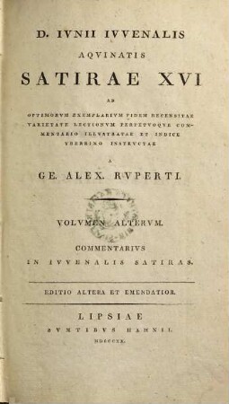D. Iunii Iuvenalis Aquinatis Satirae XVI ad optimorum exemplarium fidem recensitae varietate lectionum perpetuoque, Volvmen Altervm. Commentarius in Iuvenalis Satiras