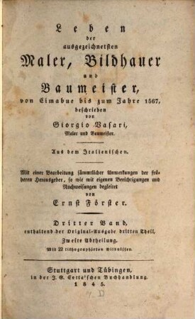 Leben der ausgezeichnetsten Maler, Bildhauer und Baumeister von Cimabue bis zum Jahre 1567. 3,2, Enthaltend der Original-Ausgabe dritten Theil ; Zweite Abtheilung