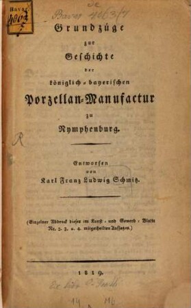Grundzüge zur Geschichte der königlich-bayerischen Porzellan-Manufactur zu Nymphenburg : einzelner Abdruck dieses im Kunst- und Gewerb-Blatte Nr. 2. 3. u. 4. mitgetheilten Aufsatzes