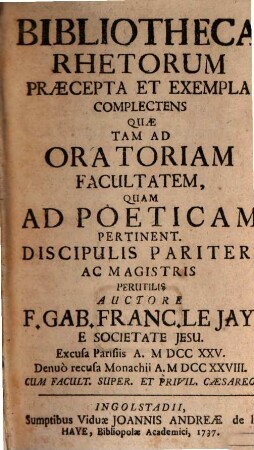 Bibliotheca Rhetorum Praecepta Et Exempla Complectens : Quae Tam Ad Oratoriam Facultatem, Quam Ad Poeticam Pertinent, [1]