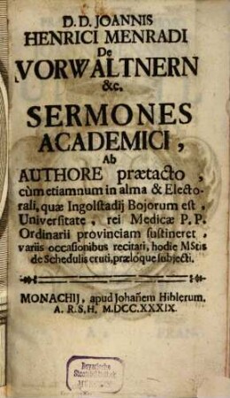 Ioh. Henr. [Menrad] von Vorwaltnern Sermones academici : Quaenam Scientiae praeter suam artem medico sint necessariae?