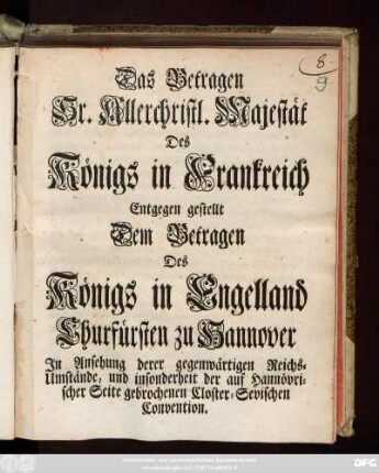 Das Betragen Sr. Allerchristl. Majestät Des Königs von Frankreich Entgegen gestellt dem Betragen des Königs in Engelland Churfürsten zu Hannover : Jn Ansehung derer gegenwärtigen Reichs-Umstände, und insonderheit der auf Hannövrischer Seite gebrochenen Closter-Sevischen Convention