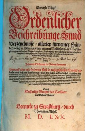 Der ... Theyl Ordenlicher Beschreibunge vnnd Verzeychnisse, allerley fürnemer Händel, so sich in Glaubens vnd anderen Weltlichen sachen, bei Regierung vorweilen des Großmächtigsten, Keyser Carls des Fünfften, mehrerntheyls in Teutscher Nation zugetragen, 1