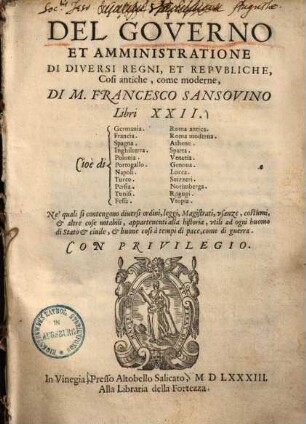 Del Governo Et Amministratione Di Diversi Regni, Et Repvbliche, Cosi antiche, come moderne : Libri XXII ; Cioè di Germania, Francia, Spagna ... Ne' quali si contengono diuersi ordini, leggi, Magistrati ...