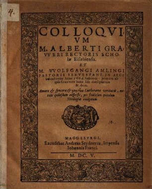 Colloquium M. Alberti Graweri ... et M. Wolfg. Amlingi ... : in arce Schochwitz a. 1604 habitum
