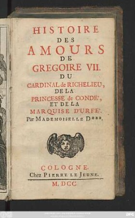 Histoire Des Amours De Gregoire VII. Du Cardinal de Richelieu, De La Princesse de Condé, Et De La Marquise D'urfé