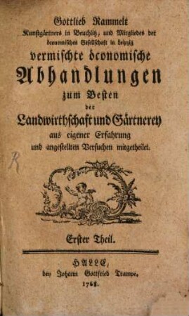 Gottlieb Rammelt Kunstgärtner ... vermischte öconomische Abhandlungen zum Besten der Landwirthschaft und Gärtnerey, 1. Erster Theil