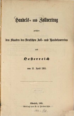 Handels- und Zollvertrag zwischen den Staaten des Deutschen Zoll- und Handelsvereins und Oesterreich vom 11. April 1865