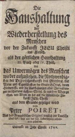 Die Göttliche Haushaltung; oder Allgemeiner und klärlich bewiesener Zusammenhang der Wercke und Absichten GOttes gegen die Menschen: [...] Bde. 4 - 5. Die Haushaltung der Wiederherstellung des Menschen vor der Zukunfft Jesu Christi ins Fleisch