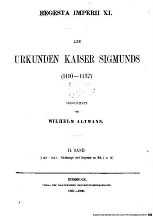 Die Urkunden Kaiser Sigmunds (1410-1437) verzeichnet von Wilhelm Altmann. 2 = XI,2