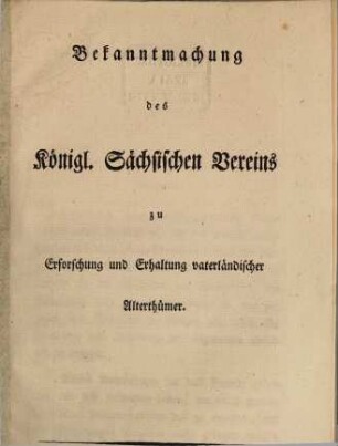 Bekanntmachung des k. sächsischen Vereins zur Erforschung und Erhaltung vaterländischer Alterthümer