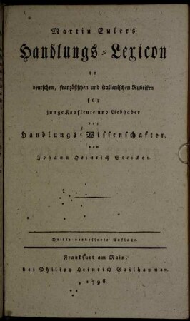 Martin Eulers Handlungs-Lexicon in deutschen, französischen und italienischen Rubriken : für junge Kaufleute und Liebhaber der Handlungs-Wissenschaften