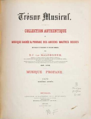 Trésor musical : collection authentique de musique sacrée et profane des anciens maitres belges ; op. 170 ; recueillie et transcript en notation moderne. 6, 1870 : (Livr. 1,2)
