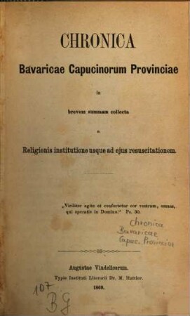Chronica Bavaricae Capucinorum Provinciae : in brevem summam collecta a religionis institutione usque ad eius resuscitationem