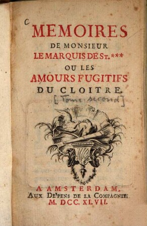 Mémoires de Monsieur le Marquis de St.... : ou les amours fugitifs du cloitre. 2. - 172 S.