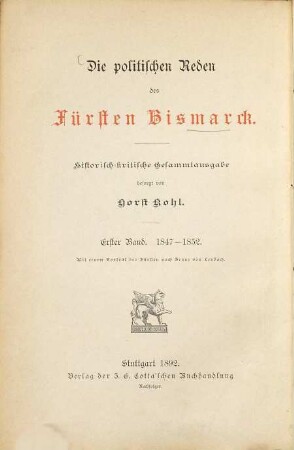 Die politischen Reden des Fürsten Bismarck : historisch-kritische Gesammtausgabe, 1. Die Reden des Abgeordneten von Bismarck-Schönhausen im Vereinigten Landtage, im Deutschen Parlament zu Erfurt und in der Zweiten Kammer des Preußischen Landtags 1847 - 1852 : mit einem Porträt des Fürsten nach Franz von Lenbach