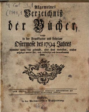 Allgemeines Verzeichnis der Bücher, welche von Ostern bis Michaelis von Michaelis bis Ostern neu gedruckt oder aufgelegt worden sind. 1794