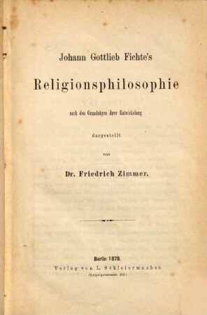 Johann Gottlieb Fichte's Religionsphilosophie nach den Grundzügen ihrer Entwickelung