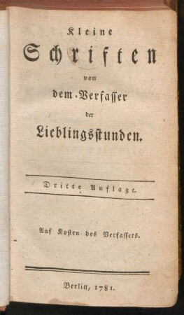 [Erstes Bändchen]: Kleine Schriften von dem Verfasser der Lieblingsstunden, [Erstes Bändchen]