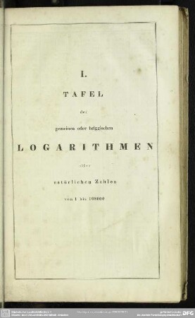 I. Tafel der gemeinen oder briggischen Logarithmen aller natürlichen Zahlen von 1 bis 108000