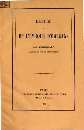 Lettre de Mgr Évêque d'Orléans à M. Grandguillot, rédacteur en chef du Constitutionnel