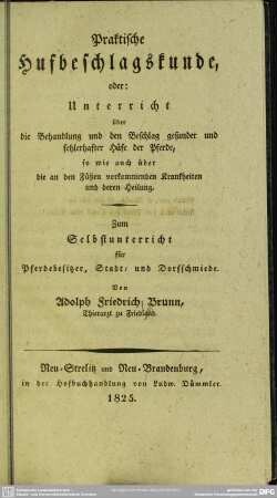 Praktische Hufbeschlagskunde : oder Unterricht über die Behandlung und den Beschlag gesunder und fehlerhafter Hüfe der Pferde ...