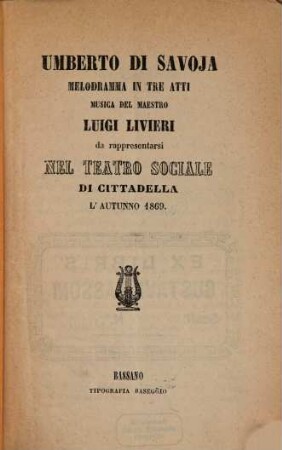 Umberto di Savoja : melodramma in tre atti ; da rappresentarsi nel Teatro Sociale di Cittadella l'autunno 1869