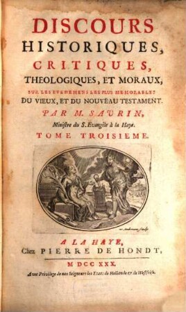 Discours Historiques, Critiques, Theologiques, Et Moraux, Sur Les Evenemens Les Plus Memorables Du Vieux, Et Du Nouveau Testament. 3