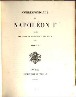 Correspondance de Napoléon Ier : publiée par ordre de l'empereur Napoléon III.. 2