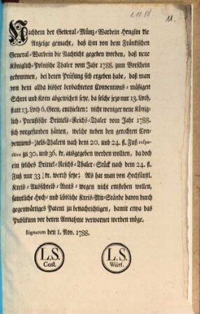 Nachdem der General-Münz-Wardein Heuglin die Anzeige gemacht, daß ihm von dem Fränkischen General-Wardein die Nachricht gegeben worden, daß neue Königlich-Polnische Thaler vom Jahr 1788 zum Vorschein gekommen, bei deren Prüfung sich ergeben habe, daß ... solche jezo nur 13. Loth, statt 13. Loth 6. Gren, enthielten: ... : Signatum den 1. Nov. 1788